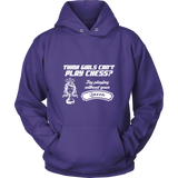 Think girls can't play chess? Try playing without your queen - Unisex Hoodie