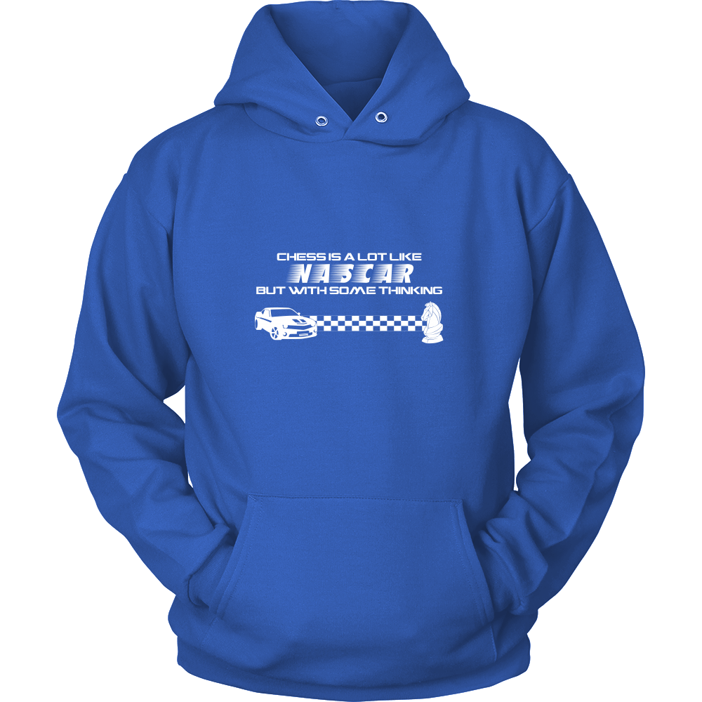Chess is a lot like NASCAR but with some thinking - Unisex Hoodie