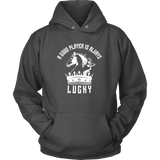 A good player is always lucky - Unisex Hoodie