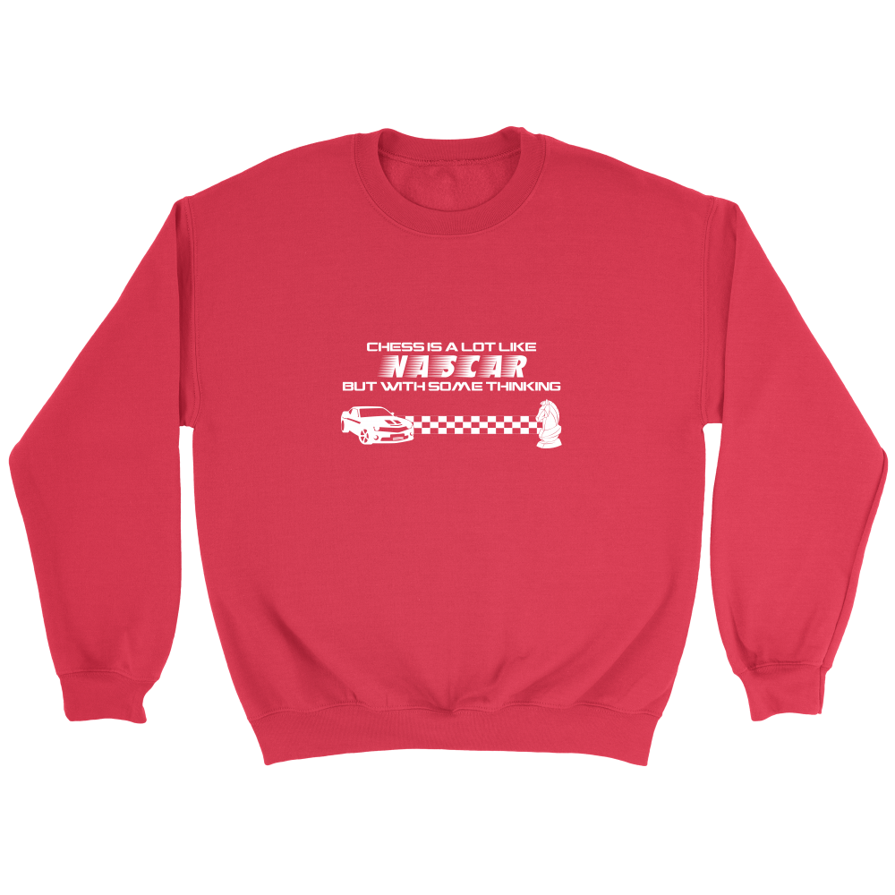 Chess is a lot like NASCAR but with some thinking - Crewneck Sweatshirt