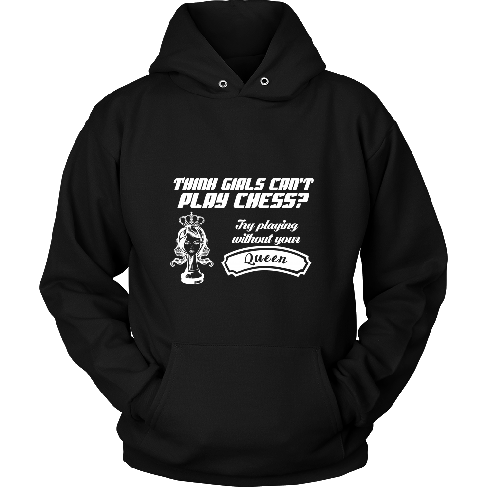 Think girls can't play chess? Try playing without your queen - Unisex Hoodie