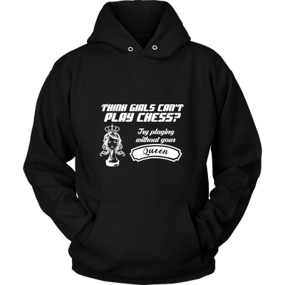 Think girls can't play chess? Try playing without your queen - Unisex Hoodie