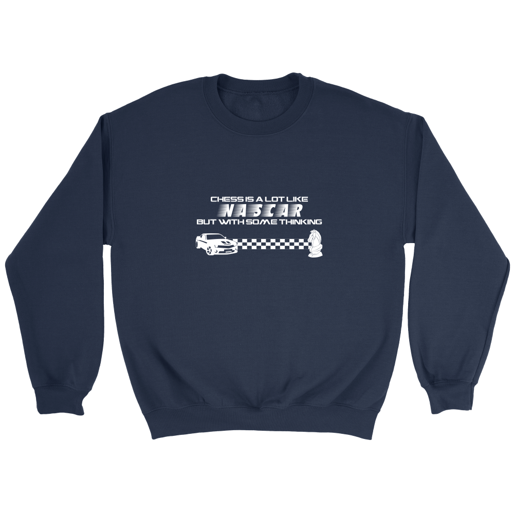 Chess is a lot like NASCAR but with some thinking - Crewneck Sweatshirt