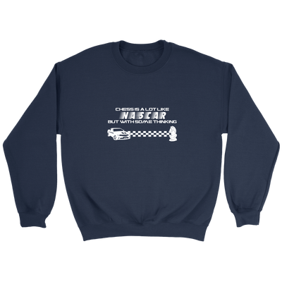 Chess is a lot like NASCAR but with some thinking - Crewneck Sweatshirt