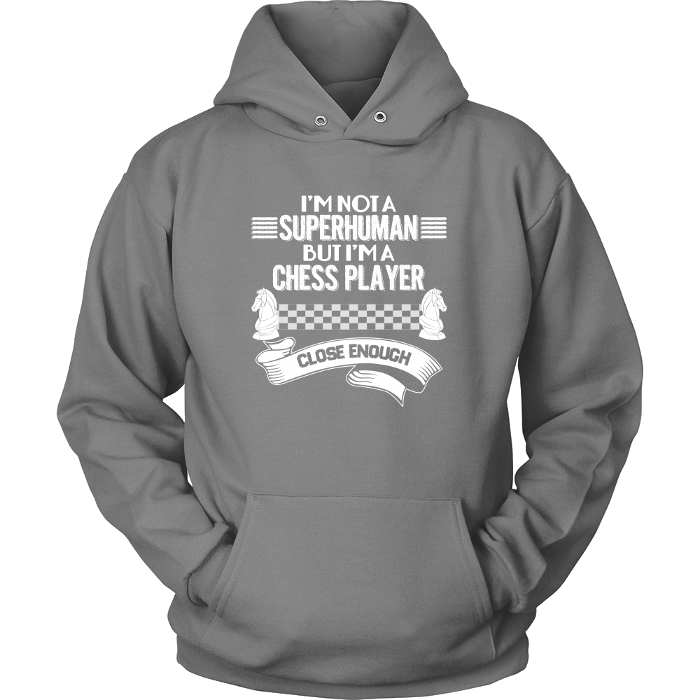 I am not a superhuman but a chess player - close enough - Unisex Hoodie