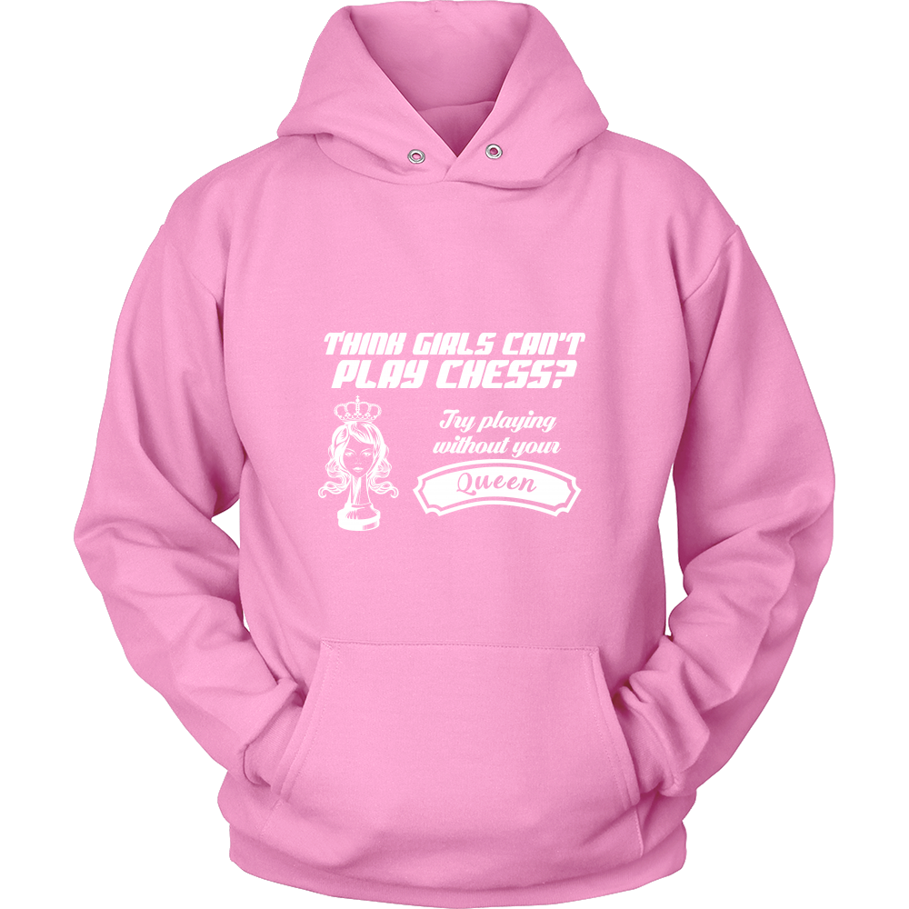 Think girls can't play chess? Try playing without your queen - Unisex Hoodie