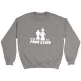 We are all Pawn Stars - Unisex Sweatshirt