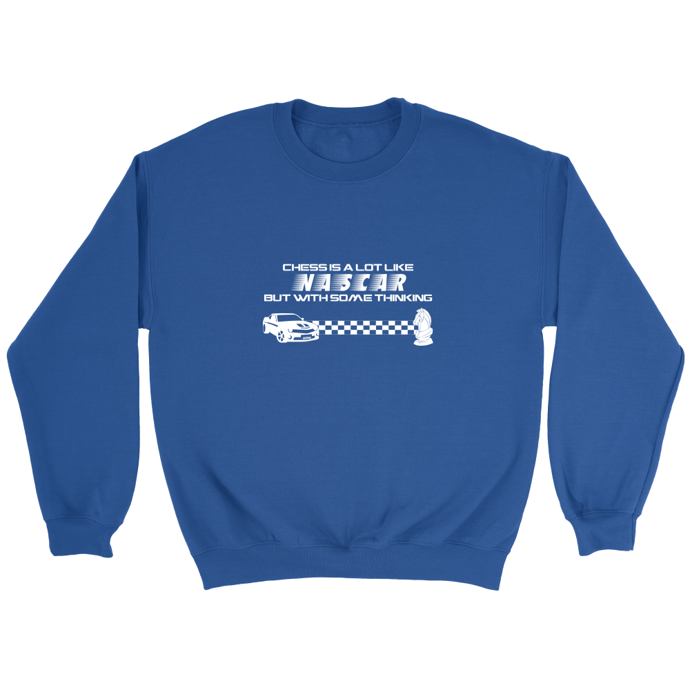 Chess is a lot like NASCAR but with some thinking - Crewneck Sweatshirt