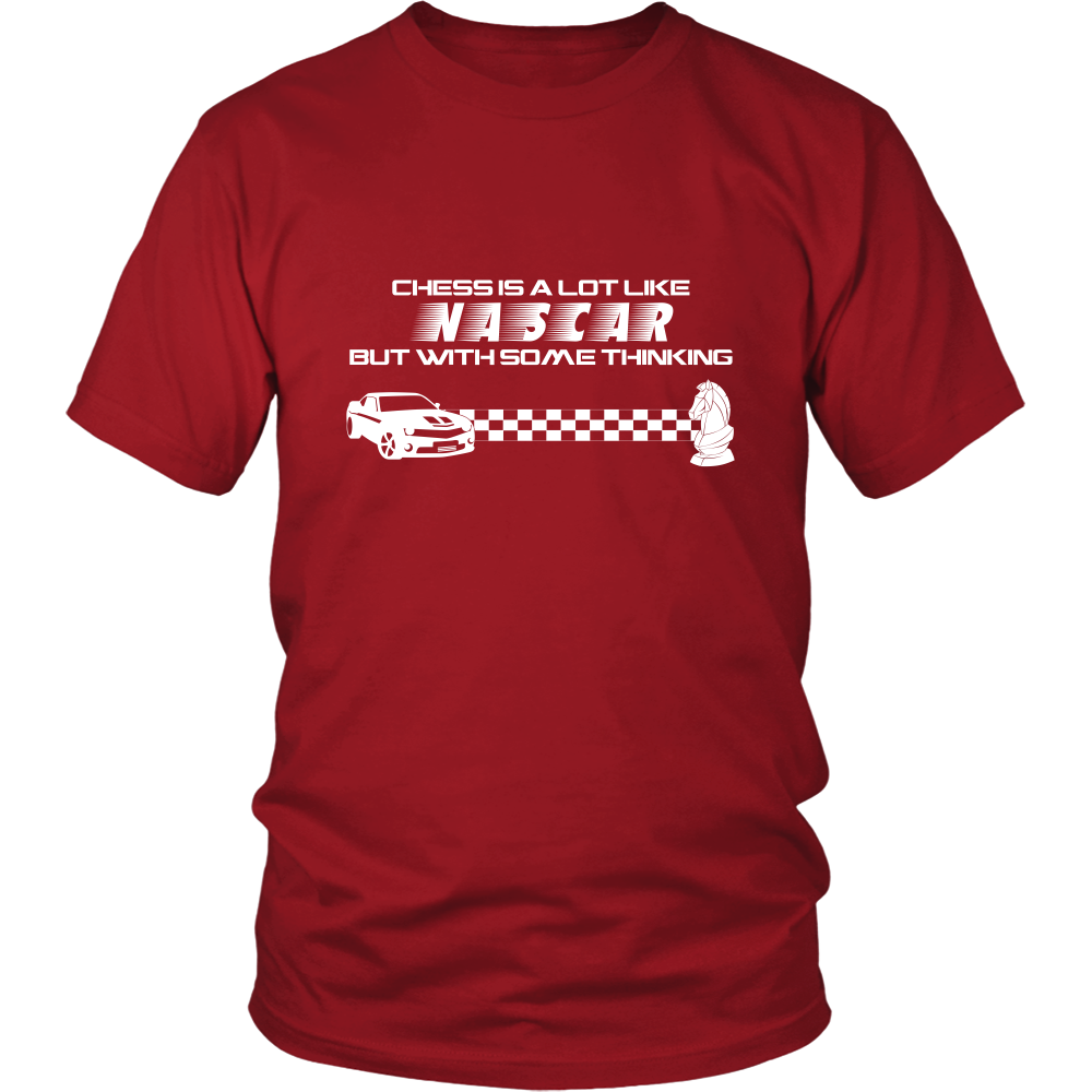 Chess is a lot like NASCAR but with some thinking - Unisex T-Shirt