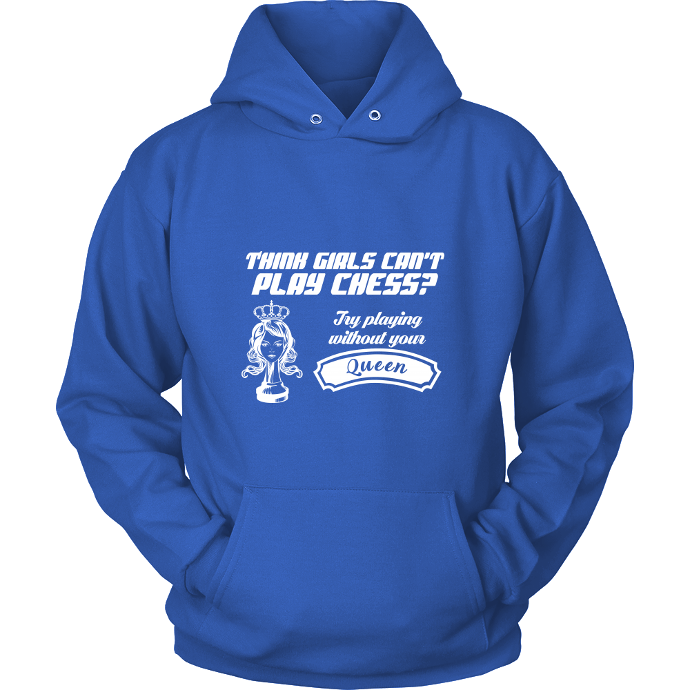 Think girls can't play chess? Try playing without your queen - Unisex Hoodie