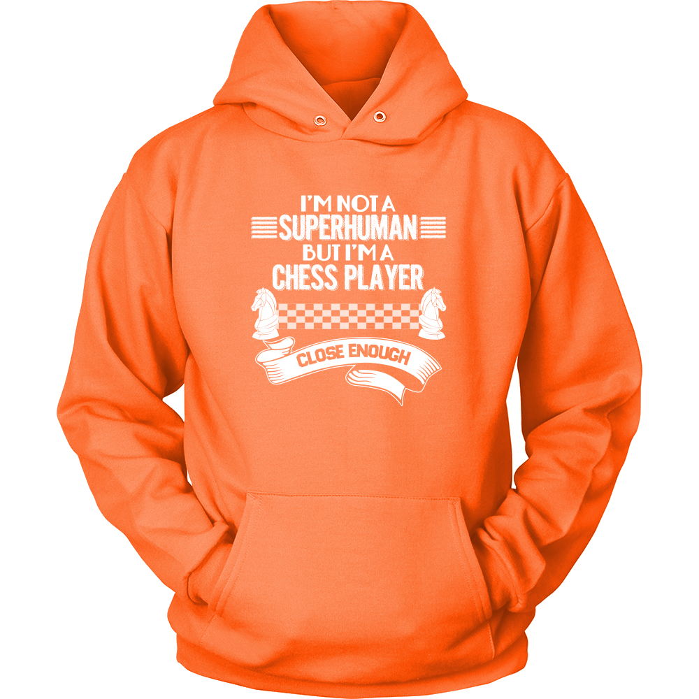 I am not a superhuman but a chess player - close enough - Unisex Hoodie