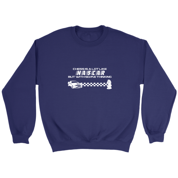 Chess is a lot like NASCAR but with some thinking - Crewneck Sweatshirt