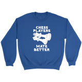 Chess Players Mate Better - Crewneck Sweatshirt