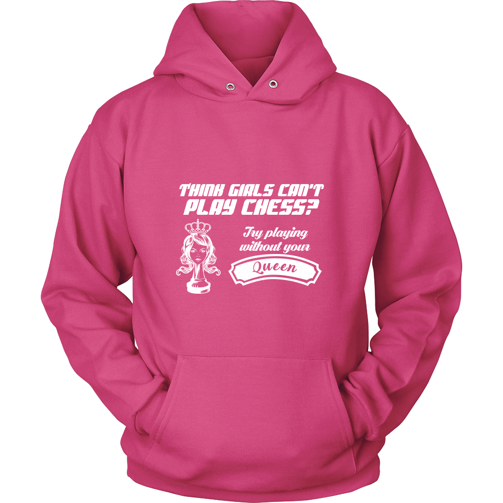 Think girls can't play chess? Try playing without your queen - Unisex Hoodie
