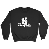 We are all Pawn Stars - Unisex Sweatshirt