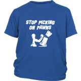 Stop picking on my pawns - Youth chess T-shirt